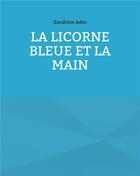 Couverture du livre « La licorne bleue et la main » de Sandrine Adso aux éditions Books On Demand