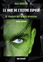 Couverture du livre « La voie de l'ultime espoir t.2 : coulisses des mondes mystérieux » de Chris Savignan aux éditions Books On Demand