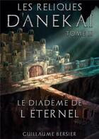 Couverture du livre « Les reliques d'anekai - tome 2 - le diademe de l'eternel » de Guillaume Bersier aux éditions Books On Demand