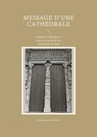 Couverture du livre « Message d'une Cathédrale : Langage symbolique et parcours spirituel à la Cathédrale de Metz » de Guillaume Hervieux aux éditions Books On Demand