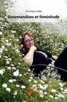 Couverture du livre « Gourmandises et féminitude » de Christiane Jallat aux éditions Edilivre