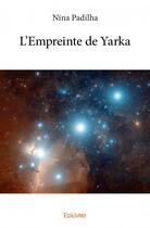 Couverture du livre « L'empreinte de Yarka » de Nina Padilha aux éditions Edilivre
