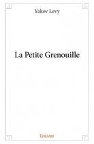 Couverture du livre « La petite grenouille » de Yakov Levy aux éditions Edilivre