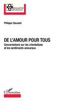 Couverture du livre « De l'amour pour tous ; conversations sur les orientations et les sentiments amoureux » de Philippe Clauzard aux éditions Editions L'harmattan