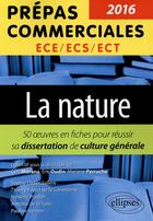 Couverture du livre « La nature ; 50 fiches pour réussir sa dissertation de culture générale ; prépas commerciales » de  aux éditions Ellipses