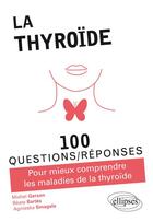Couverture du livre « 100 questions/réponses : la thyroïde ; pour mieux comprendre les maladies de la thyroïde » de Michel Gerson et Beate Bartes et Smagala Agnieska aux éditions Ellipses
