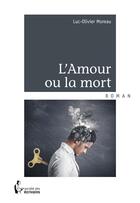 Couverture du livre « L'amour ou la mort » de Luc-Olivier Moreau aux éditions Societe Des Ecrivains