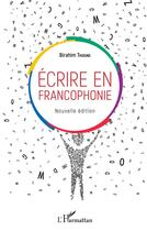 Couverture du livre « Ecrire en francophonie » de Birahim Thioune aux éditions L'harmattan