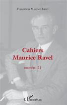 Couverture du livre « Cahiers maurice ravel t.21 » de Fondation Maurice Ravel aux éditions L'harmattan