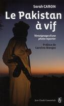 Couverture du livre « Le Pakistan à vif ; témoignage d'une photo-reporter » de Sarah Caron aux éditions Jean-claude Gawsewitch