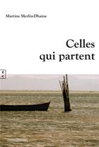 Couverture du livre « Celles qui partent » de Martine Merlin-Dhaine aux éditions Complicites