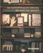 Couverture du livre « Les bibliothèques idéales de Jean-Luc Parant » de  aux éditions Musees Strasbourg