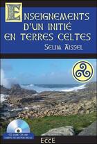 Couverture du livre « Enseignements d'un initie en terres celtes - livre + cd » de Selim Aissel aux éditions Ecce