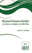 Couverture du livre « Raymond Queneau irlandais : les oeuvres complètes de Sally Mara » de James P. Gosling aux éditions Pu De Dijon