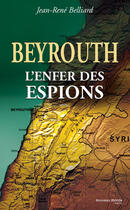 Couverture du livre « Beyrouth ; l'enfer des espions » de Jean-Rene Belliard aux éditions Nouveau Monde Editions