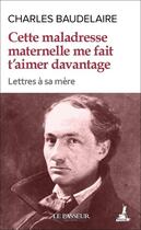 Couverture du livre « Cette maladresse maternelle me fait t'aimer davantage » de Charles Baudelaire aux éditions Le Passeur