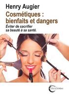 Couverture du livre « Cosmetiques : bienfaits et dangers : éviter de sacrifier sa beauté à sa santé » de Henry Augier aux éditions Libre & Solidaire