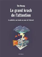 Couverture du livre « Le grand krach de l'attention : la publicité, une bombe au coeur de l'internet » de Tim Hwang aux éditions C&f Editions