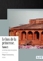 Couverture du livre « Le bus de la princesse Tome 1 : le temps des rencontres » de Regis Dussossoy aux éditions Nombre 7