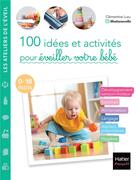 Couverture du livre « 100 idées et activités pour éveiller votre bébé (0-18 mois) » de Clementine Luzu aux éditions Hatier Parents