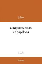 Couverture du livre « Carapaces roses et papillons » de Juline Juline aux éditions Edilivre