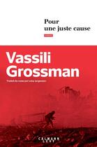 Couverture du livre « Pour une juste cause » de Vassili Grossman aux éditions Calmann-levy