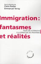 Couverture du livre « Immigration : fantasmes et réalités ; pour une alternative à la fermeture des frontières » de Claire Rodier et Emmanuel Terray aux éditions La Decouverte