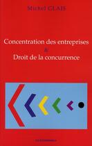 Couverture du livre « Concentration des entreprises et droit de la concurrence » de Michel Glais aux éditions Economica