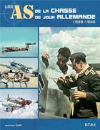 Couverture du livre « Les as de la chasse de jour allemande ; 1939-1945 » de Jean-Louis Roba aux éditions Etai