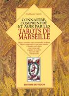 Couverture du livre « Connaitre comprendre et agir par les tarots de marseille » de Ugerin aux éditions De Vecchi