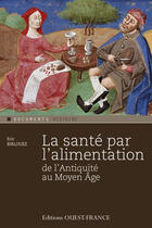 Couverture du livre « La santé par l'alimentation ; de l'Antiquité au Moyen âge » de Eric Birlouez aux éditions Editions Ouest-france