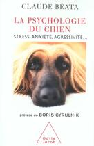 Couverture du livre « La Psychologie du chien : Stress, anxiété, agressivité... » de Claude Beata aux éditions Odile Jacob