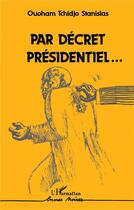 Couverture du livre « Par décret présidentiel... » de Stanislas Ouoham Tchidjo aux éditions L'harmattan