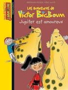 Couverture du livre « Les aventures de Victor BigBoum t.11 ; Jupiter est amoureux » de Bertrand Fichou et Eric Gaste aux éditions Bayard Jeunesse