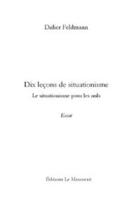 Couverture du livre « Dix lecons de situationisme » de Didier Feldmann aux éditions Editions Le Manuscrit