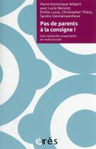 Couverture du livre « Pas de parents à la consigne : une recherche coopérative en multi-accueil » de Marie-Dominique Wilpert aux éditions Eres