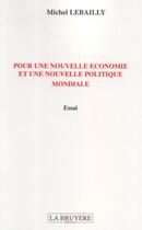 Couverture du livre « Pour une nouvelle économie et une nouvelle politique française » de Michel Lebailly aux éditions La Bruyere