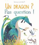 Couverture du livre « Un dragon ? pas question ! » de Jonny Lambert aux éditions Piccolia