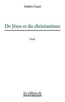 Couverture du livre « De Jésus et du christianisme » de Frederic Castel aux éditions Du Pantheon