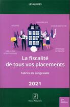 Couverture du livre « La fiscalité de tous vos placements (édition 2021) » de Fabrice De Longevialle aux éditions Revue Fiduciaire