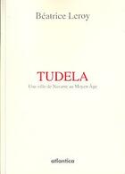 Couverture du livre « Tudela ; une ville de Navarre au Moyen Age » de Leroy Beatrice aux éditions Atlantica