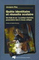 Couverture du livre « Quête identitaire et réussite scolaire » de Jacques Roy aux éditions Pu De Quebec
