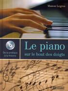 Couverture du livre « Le piano sur le bout des doigts + cd offert - de la pratique a la theorie » de Legros Manon aux éditions Editions De L'homme