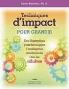 Couverture du livre « Techniques d'impact pour grandir ; des illustrations pour développer l'intelligence émotionnelle ches les adultes (édition 2014) » de Danie Beaulieu aux éditions Quebecor