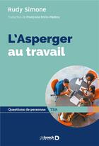 Couverture du livre « L'Asperger au travail ; tout savoir pour une vie professionnelle épanouie » de Rudy Simone aux éditions De Boeck Superieur