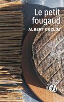 Couverture du livre « Le petit fougaud » de Albert Ducloz aux éditions De Boree