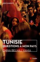 Couverture du livre « Tunisie ; questions à mon pays » de Emna Belhaj Yahia aux éditions Editions De L'aube