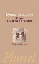 Couverture du livre « Rome à l'apogée de l'Empire : la vie quotidienne » de Jerome Carcopino aux éditions Pluriel