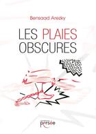 Couverture du livre « Les plaies obscures » de Bensaad Arezky aux éditions Persee