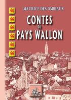Couverture du livre « Contes du pays Wallon » de Maurice Des Ombiaux aux éditions Editions Des Regionalismes
